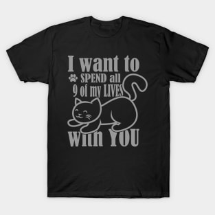 I Want to spend All Of My 9 Lives With You T-Shirt